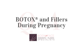 BOTOX® and Fillers During Pregnancy